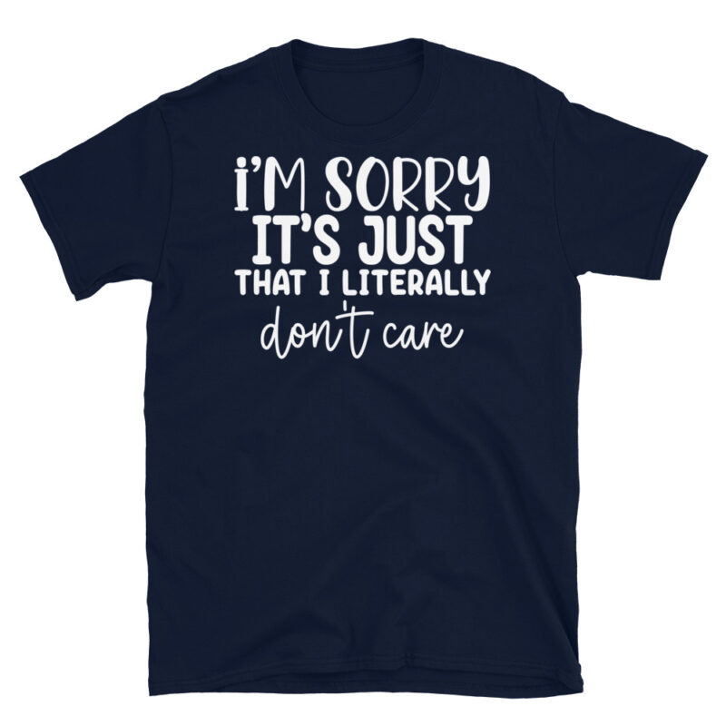 I'm sorry it's just that I literally don't care dark T-Shirt - Image 2