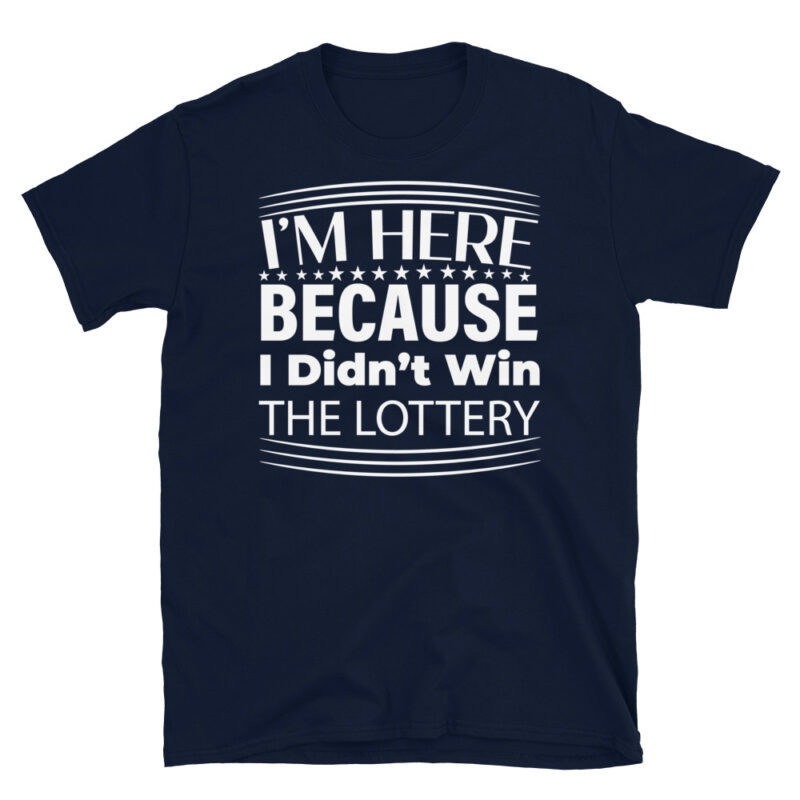 I m Here Because I Didn t Win The Lottery dark T-Shirt - Image 2