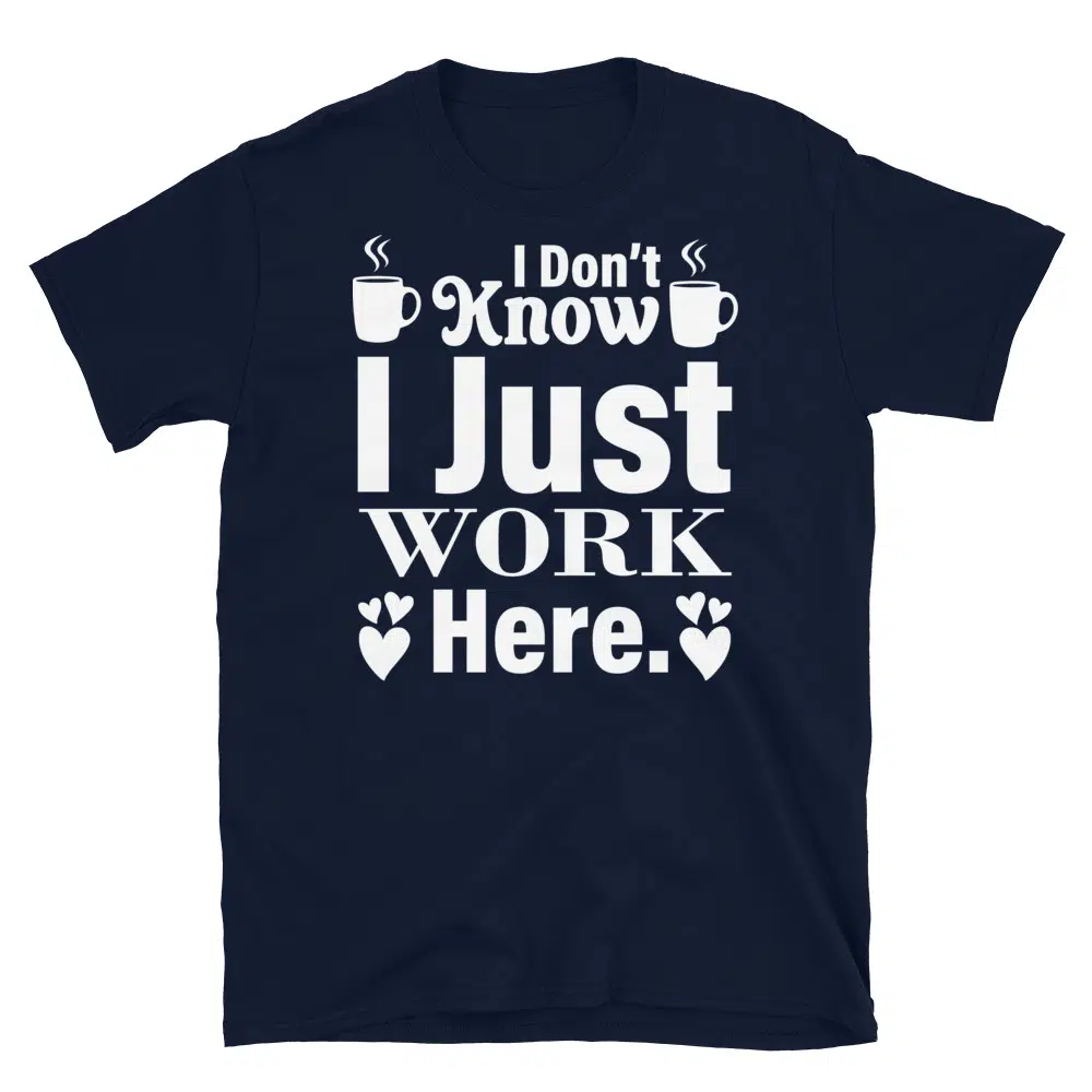 Buy I Don't Know I Just Work Here Dark T-Shirt at FunnyWorkTees I Don't Know I Just Work Here Dark T-Shirt - Image 2