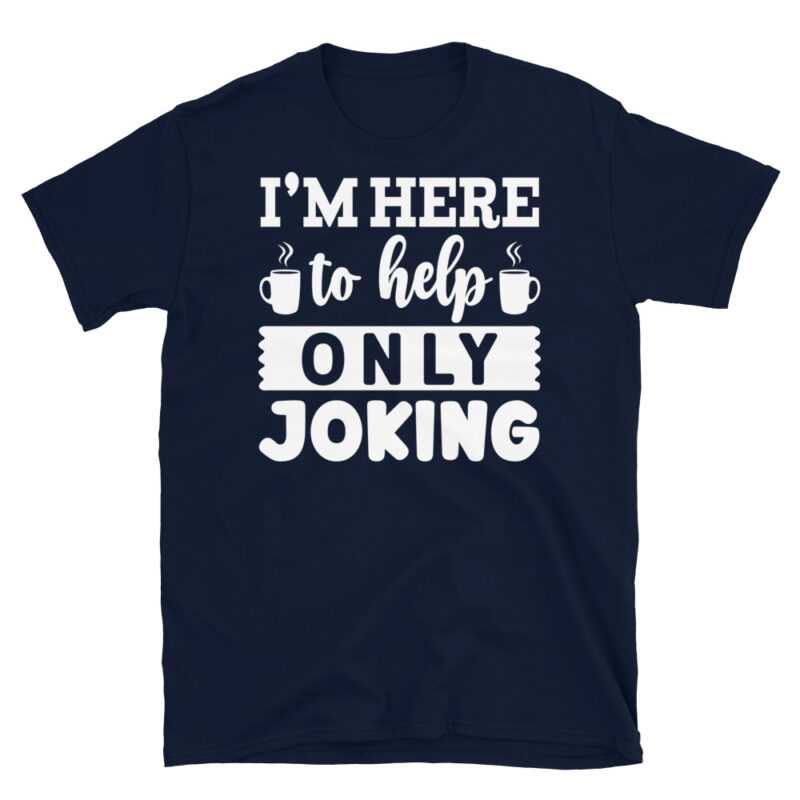 I m here to help only joking dark T-Shirt - Image 2