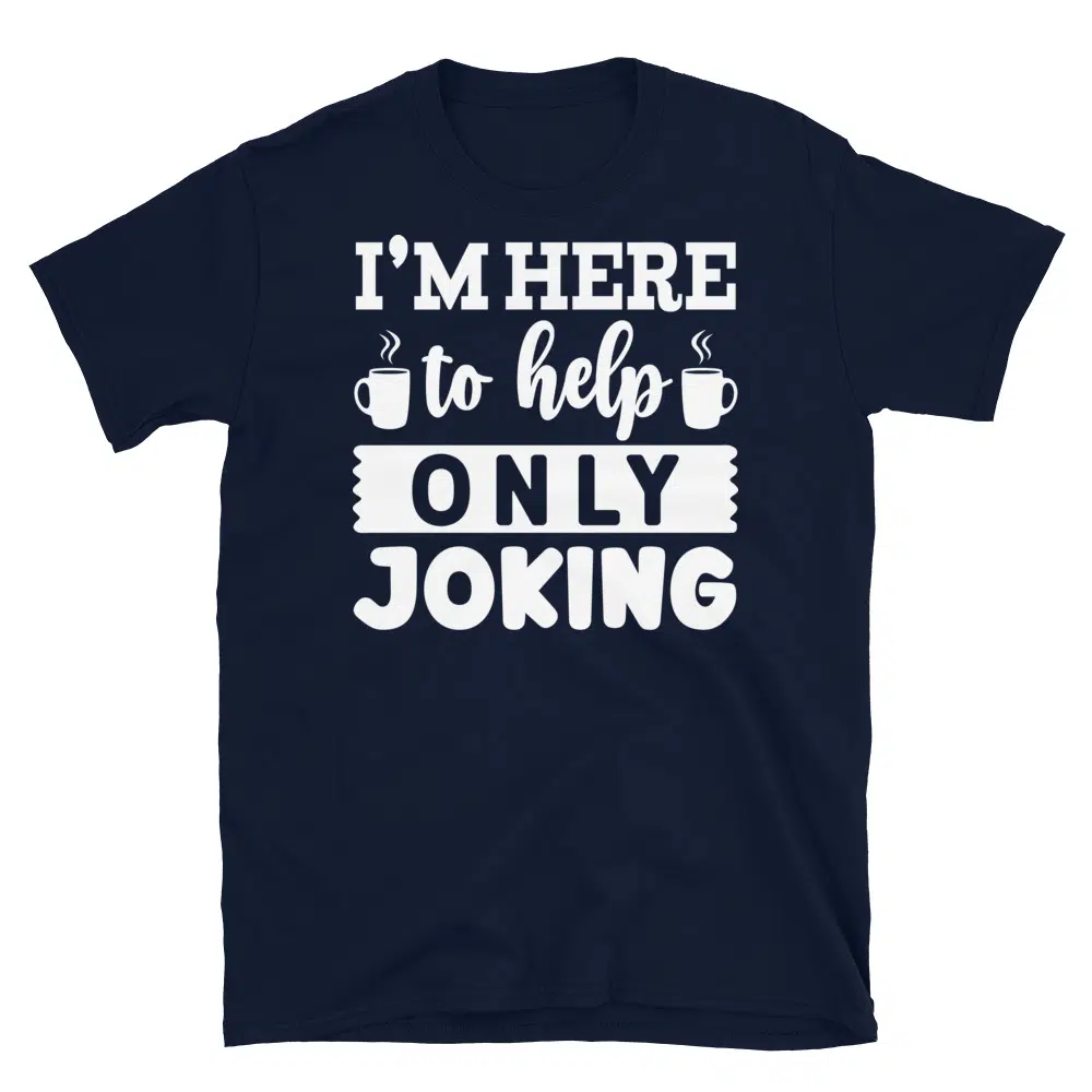 Buy I'm Here to Help Only Joking Dark T-Shirt at FunnyWorkTees I'm Here to Help Only Joking Dark T-Shirt - Image 2