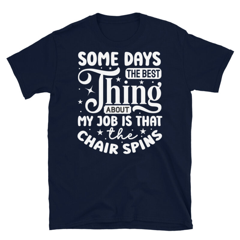 Some days the best thing about my job is that the chair spins dark T-Shirt - Image 2