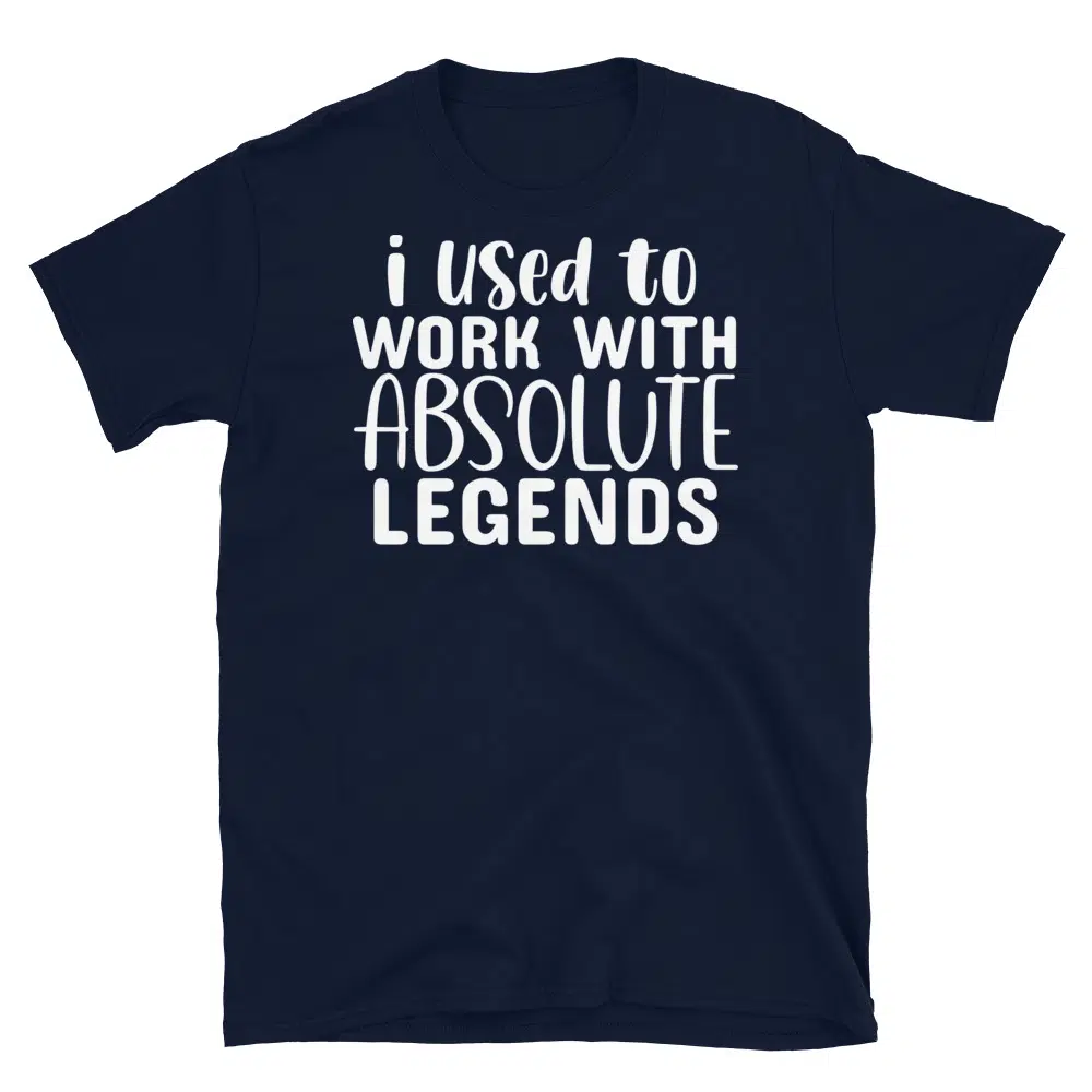 Buy I Used to Work With Absolute Legends Dark T-Shirt at FunnyWorkTees I Used to Work With Absolute Legends Dark T-Shirt - Image 2