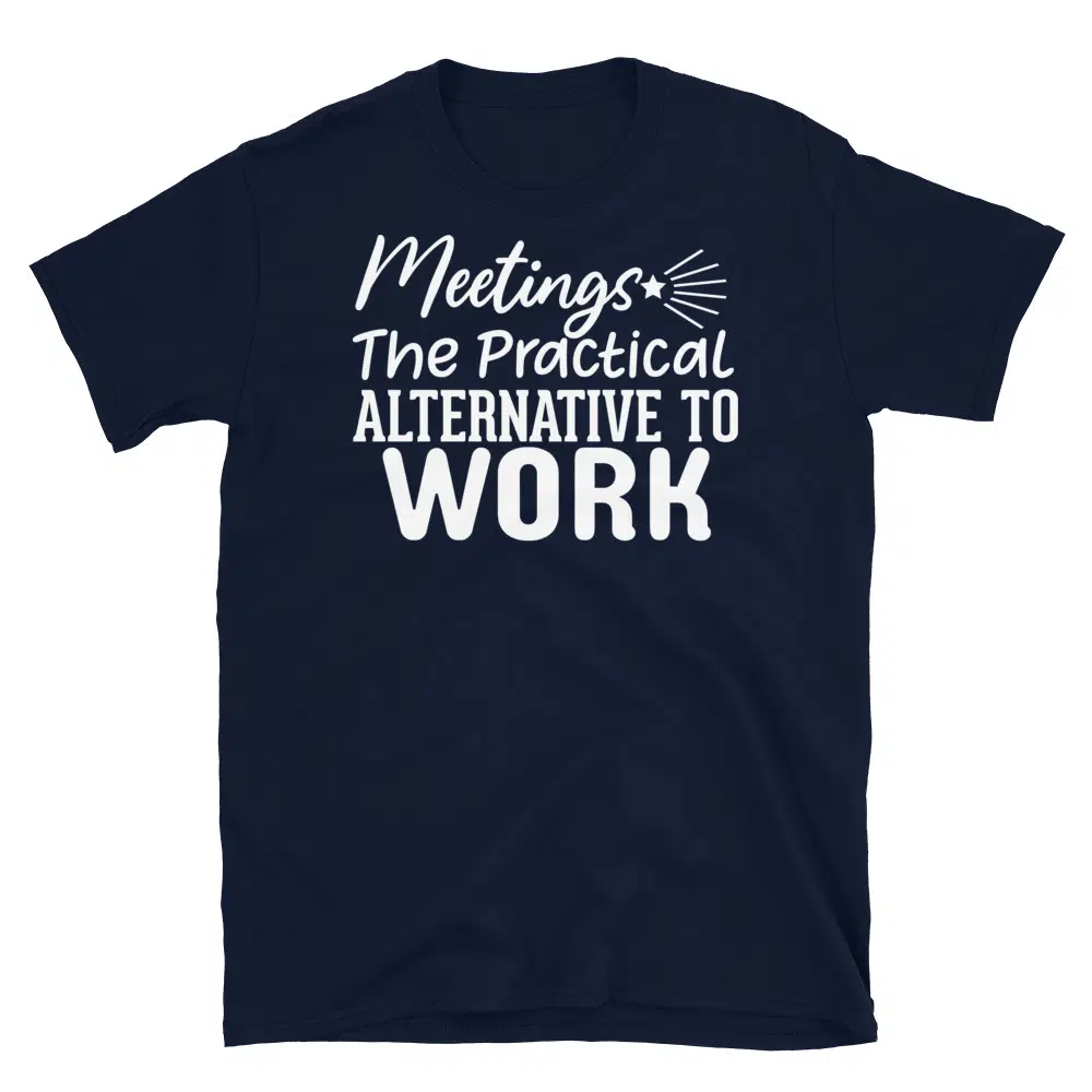 Buy Meetings the Practical Alternative to Work Dark T-Shirt at FunnyWorkTees Meetings the Practical Alternative to Work Dark T-Shirt - Image 2