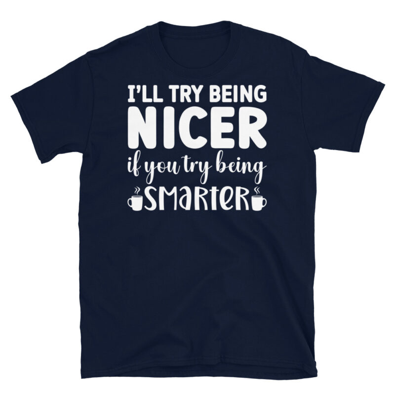 I ll try being nicer if you try being smarter dark T-Shirt - Image 2
