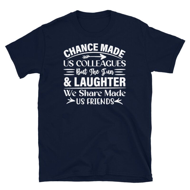 Chance made us colleagues but the fun and laughter we share made us friends dark T-Shirt - Image 2