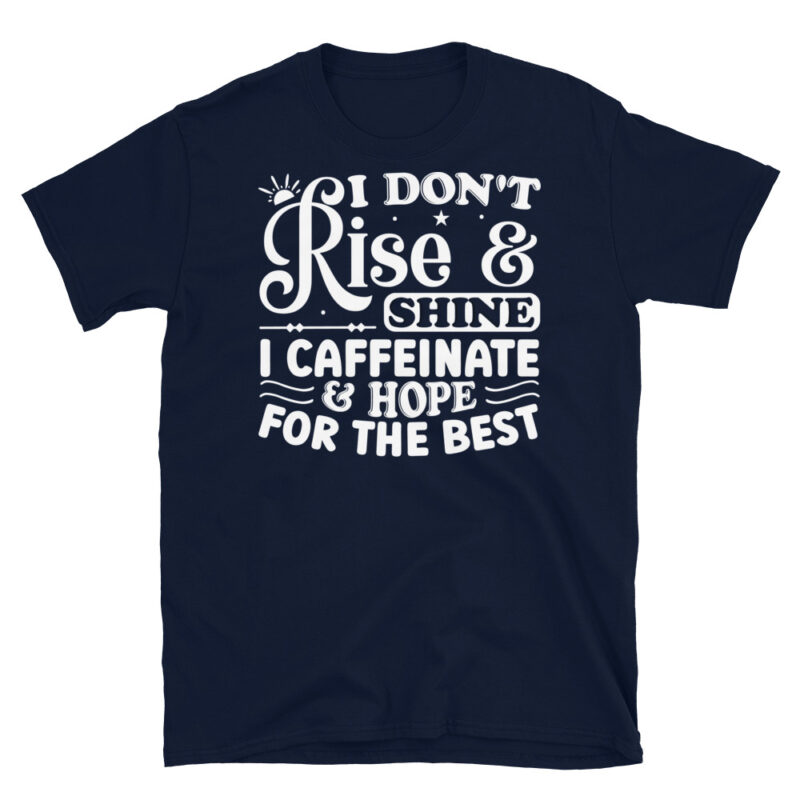 I dont rise and shine i caffeinate and hope for the best dark T-Shirt - Image 2