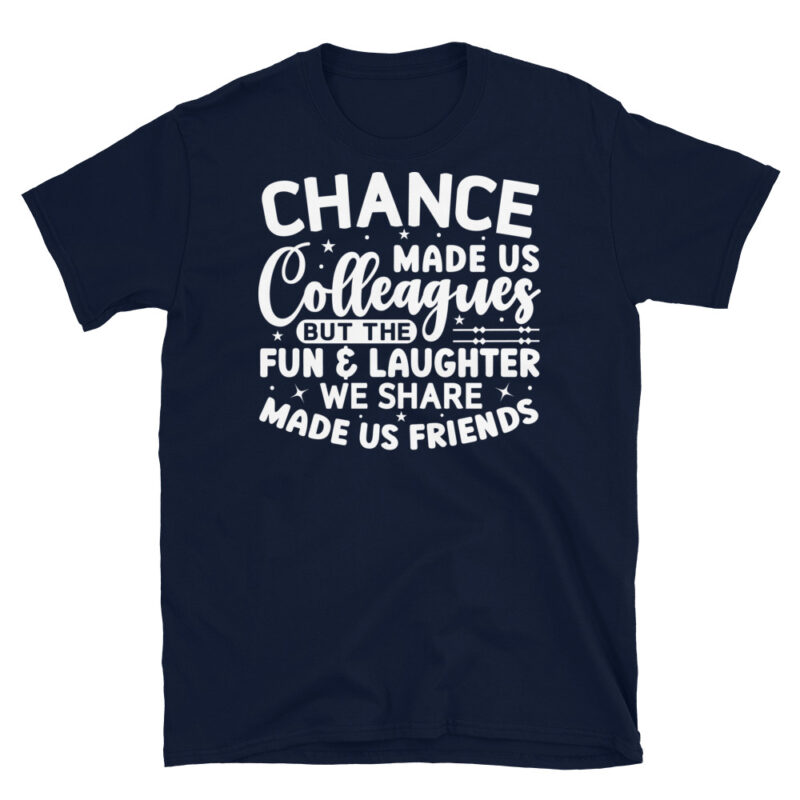 Chance Made Us Colleagues But The Fun & Laughter We Share Made Us Friends dark T-Shirt - Image 2