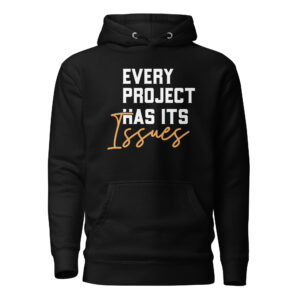 Every Project Has Its Issues Hooded Sweatshirt