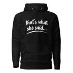 That's What She Said Hooded Sweatshirt