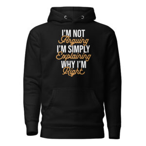 I'm Not Arguing Hooded Sweatshirt