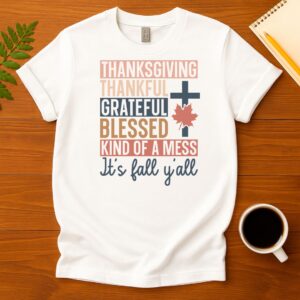 Thanksgiving thankful grateful blessed kind of a mess its fall yall T-Shirt