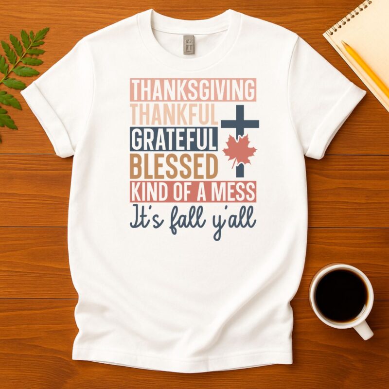 Thanksgiving thankful grateful blessed kind of a mess its fall yall T-Shirt