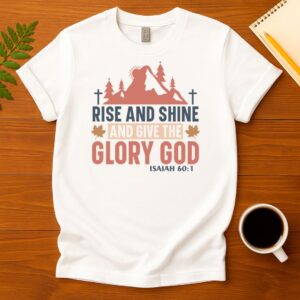 Rise and shine and give the glory god T-Shirt