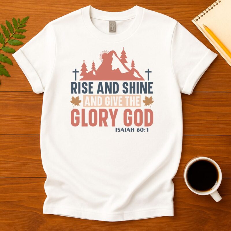 Rise and shine and give the glory god T-Shirt