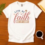Live by faith not by sight T-Shirt