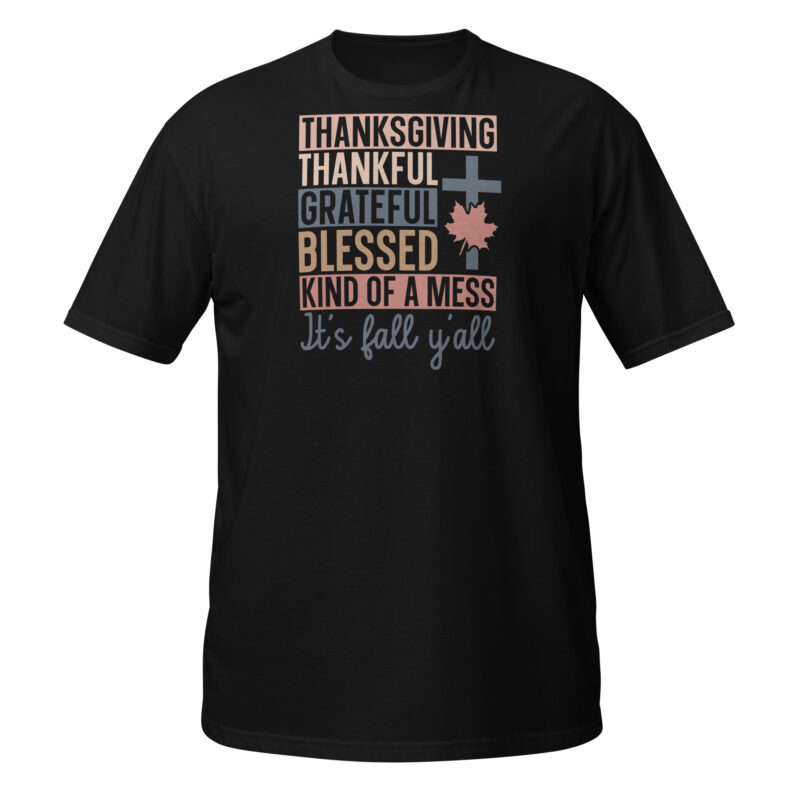 Thanksgiving thankful grateful blessed kind of a mess its fall yall T-Shirt - Image 7