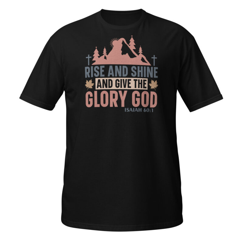 Rise and shine and give the glory god T-Shirt - Image 7