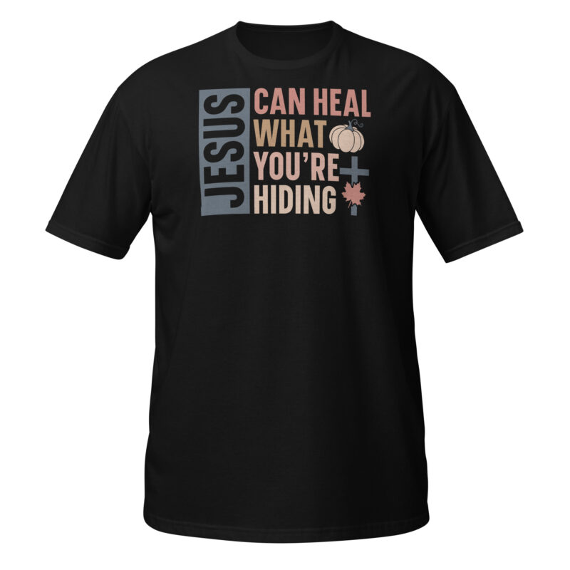 Jesus can heal what youre hiding T-Shirt - Image 7