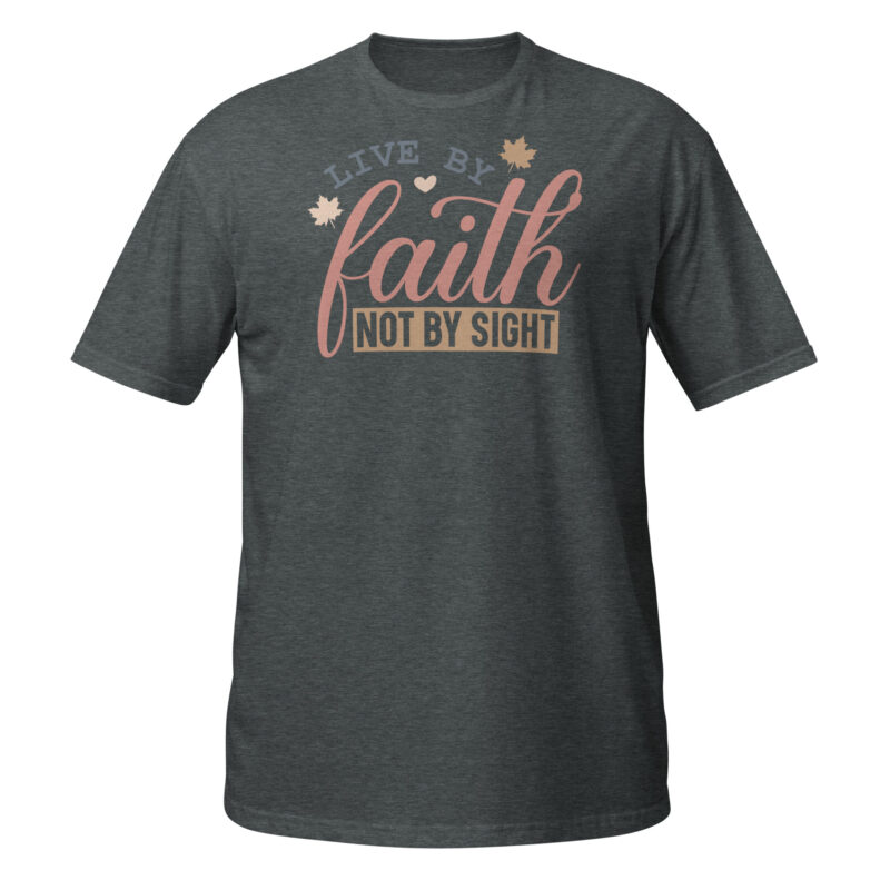 Live by faith not by sight T-Shirt - Image 2