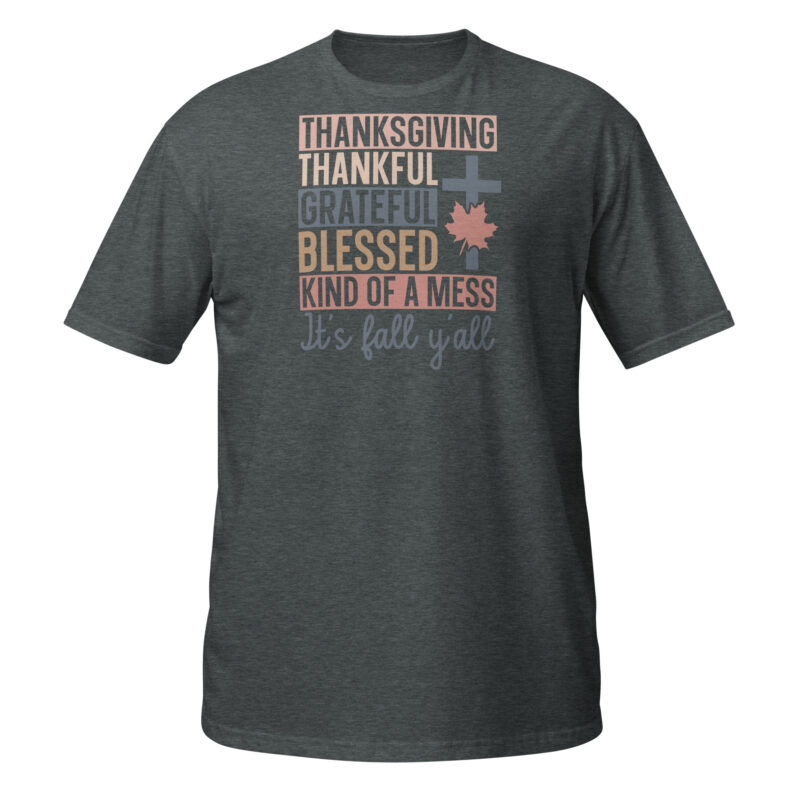 Thanksgiving thankful grateful blessed kind of a mess its fall yall T-Shirt - Image 2