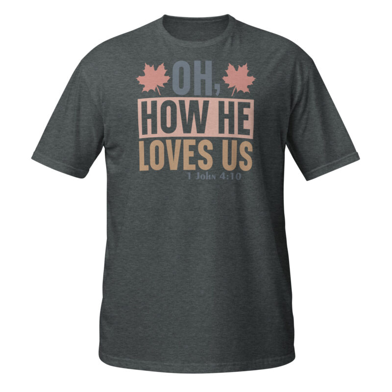 Oh how he loves us T-Shirt - Image 2