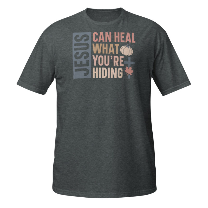 Jesus can heal what youre hiding T-Shirt - Image 2