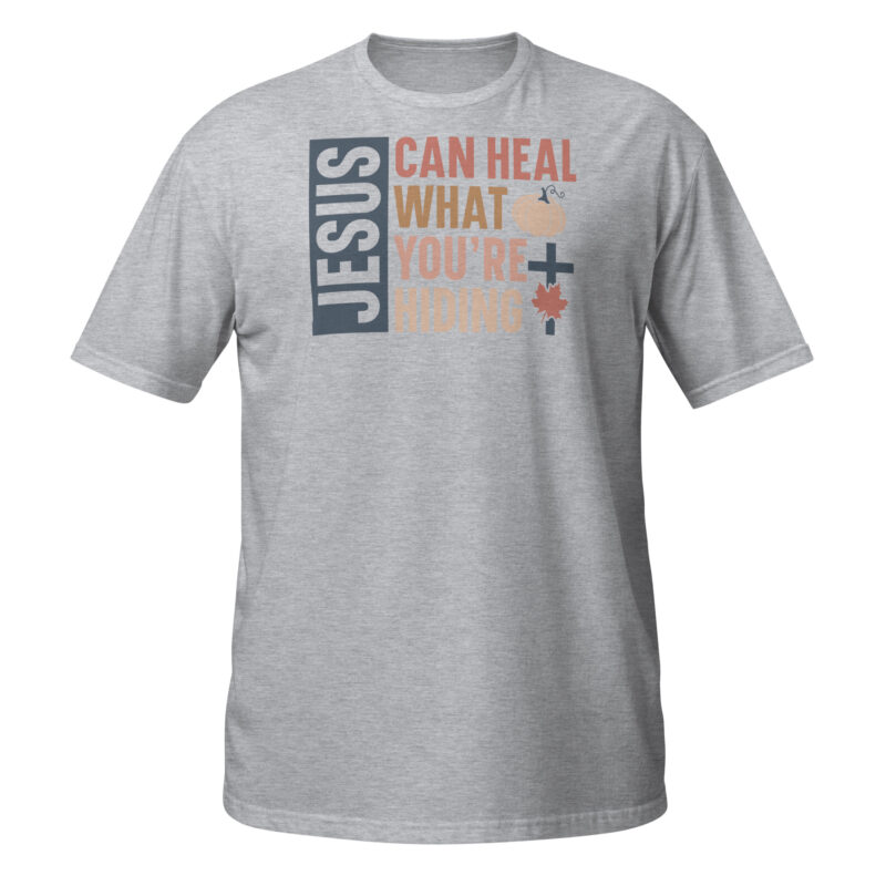 Jesus can heal what youre hiding T-Shirt - Image 5
