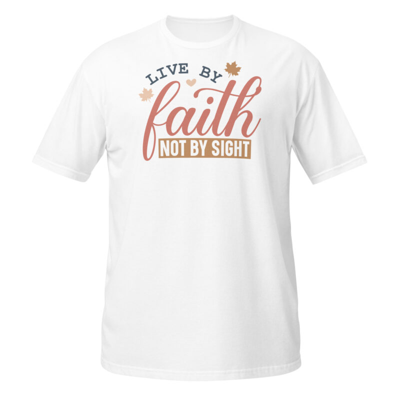 Live by faith not by sight T-Shirt - Image 6