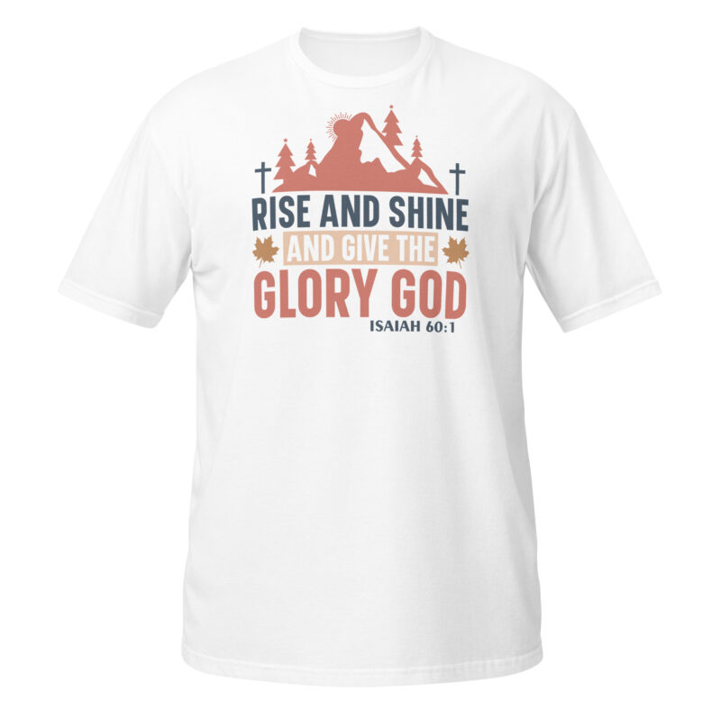Rise and shine and give the glory god T-Shirt - Image 6