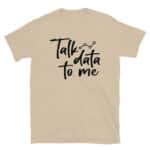 Talk Data to Me T-Shirt