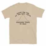 Avoid the Top of the Bell Curve, Everyone There is Mean T-Shirt
