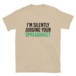 I'm Silently Judging Your SpreadSheet T-Shirt