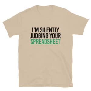 I'm Silently Judging Your SpreadSheet T-Shirt