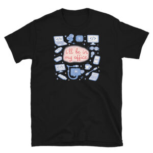 I Will Be in my Office T-Shirt