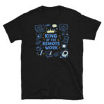 King of the Remote Work T-Shirt