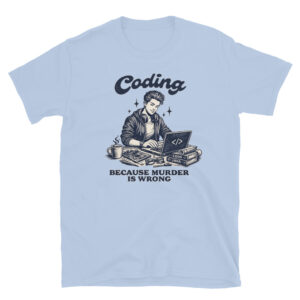 Coding Because Murder is Wrong, for Men T-Shirt