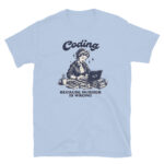 Coding Because Murder is Wrong, for Women T-Shirt