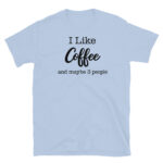 I Like Coffee and Maybe 3 People T-Shirt