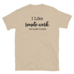 I Like Remote Work and Maybe 3 People T-Shirt